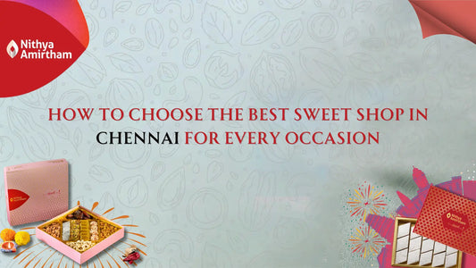 Best Sweet Shop in Chennai – Nithya Amirtham Sweets for Weddings, Festivals, and Celebrations