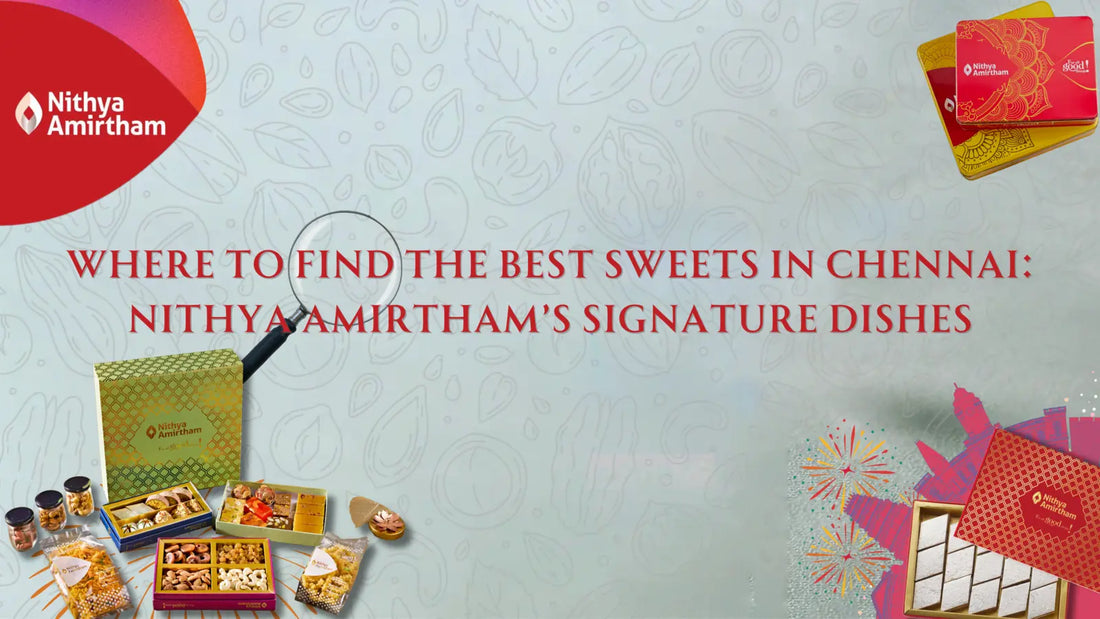Best Sweets in Chennai - Nithya Amirtham Signature Dishes